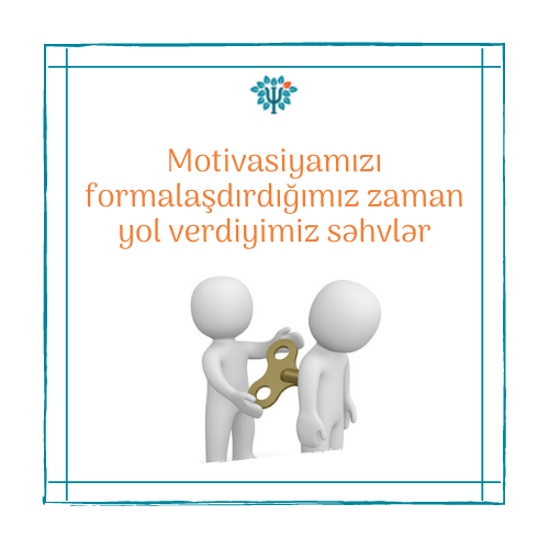 Motivasiyamızı formalaşdırdığımız zaman yol verdiyimiz səhvlər