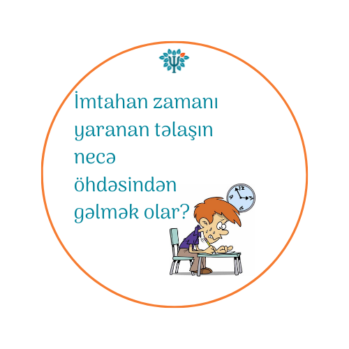 İmtahan zamanı yaranan təlaşın öhdəsindən necə gəlmək olar?