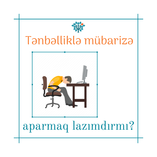 Tənbəlliklə mübarizə aparmaq lazımdırmı?