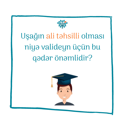 Uşağın ali təhsilli olması niyə valideyn üçün bu qədər önəmlidir?