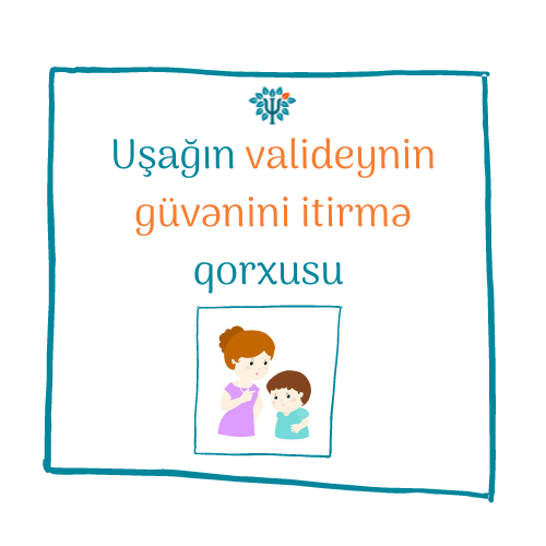 Uşağın valideynin güvənini itirmə qorxusu